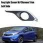 For 2014-2016 Nissan Versa Note SR Driver Side Fog Light Cover W/Chrome Trim