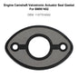 Engine Camshaft Valvetronic Actuator Seal Gasket 11377516302 For BMW N52