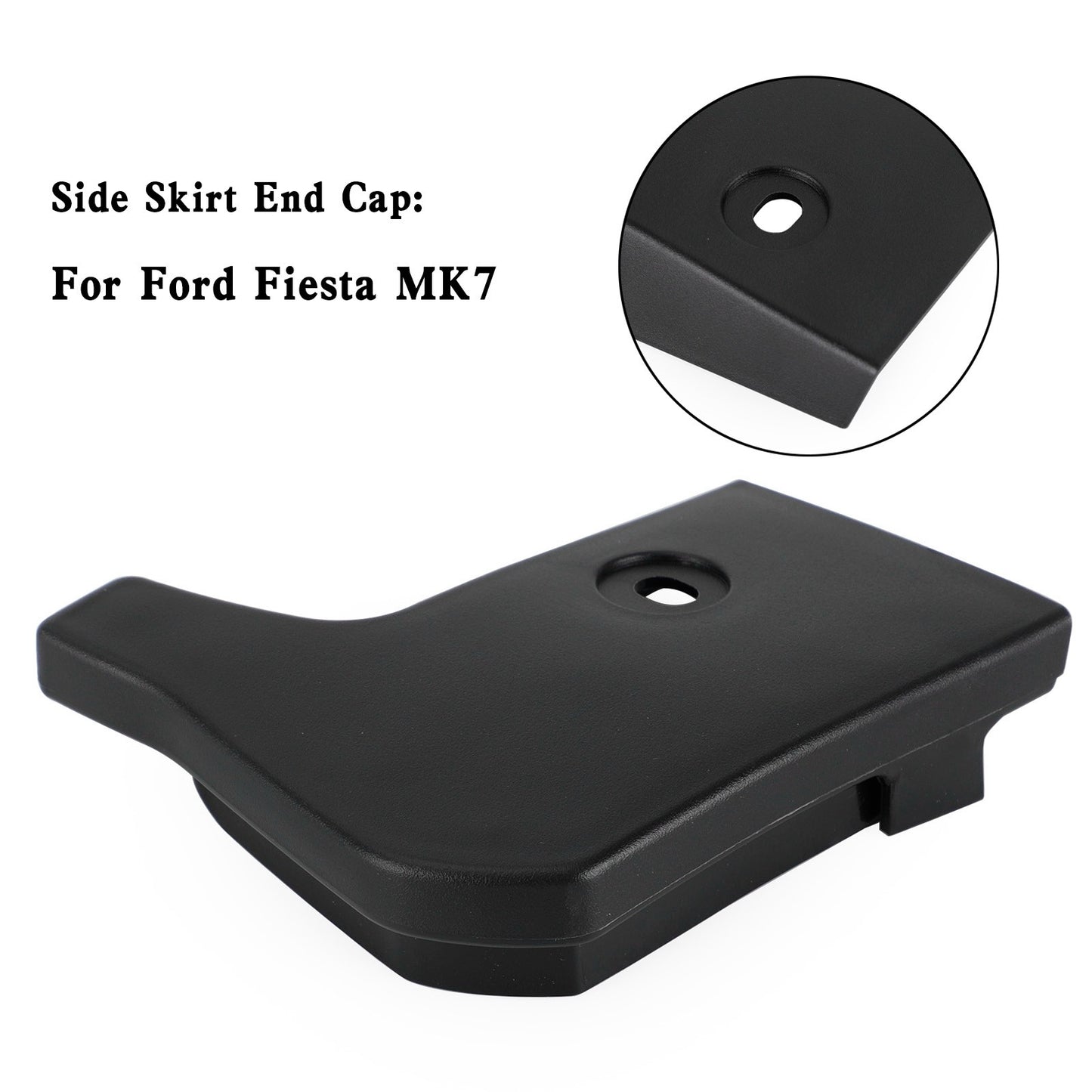 O/S Side Skirt End Cap 1771885 For Ford Fiesta MK7